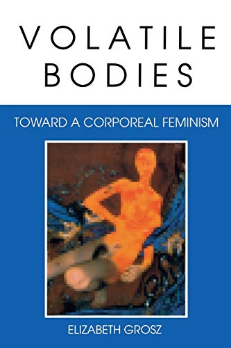 Volatile Bodies: Toward a Corporeal Feminism (Theories of Representation and Difference) von Combined Academic Publ.