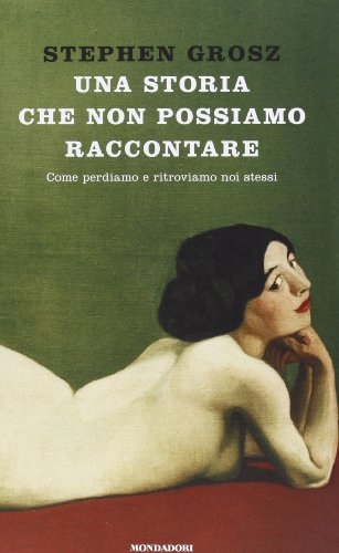Una storia che non possiamo raccontare. Come perdiamo e ritroviamo (Ingrandimenti) von Mondadori