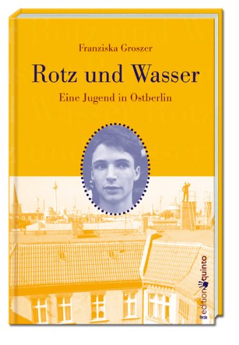 Rotz und Wasser. Eine Jugend in Ostberlin (edition quinto)
