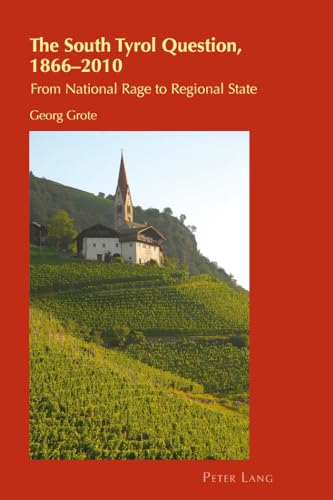 The South Tyrol Question, 1866–2010: From National Rage to Regional State (Cultural Identity Studies, Band 10)