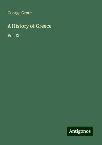 A History of Greece: Vol. IX A History of Greece: Vol. IX von Antigonos Verlag