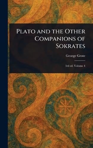 Plato and the Other Companions of Sokrates Plato and the Other Companions of Sokrates von Anson Street Press