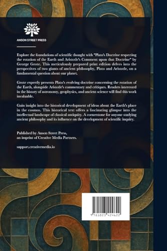 Plato's Doctrine Respecting the Rotation of the Earth and Aristotle's Comment Upon That Doctrine Plato's Doctrine Respecting the Rotation of the Earth and Aristotle's Comment Upon That Doctrine von Anson Street Press