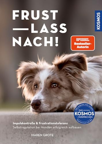 Frust lass nach!: Impulskontrolle & Frustrationstoleranz. Selbstregulation bei Hunden erfolgreich aufbauen von Kosmos