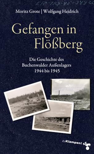 Gefangen in Flößberg: Die Geschichte des Buchenwalder Außenlagers 1944 bis 1945 von Klampen, Dietrich zu