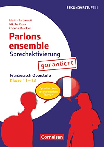 Parlons ensemble - Sprechaktivierung garantiert - Klasse 11-13: Französisch - Sprechanlässe zu lebensnahen Themen - Kopiervorlagen