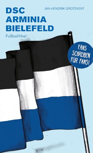DSC Arminia Bielefeld: Fußballfibel (Bibliothek des Deutschen Fußballs) von Isensee, Florian, GmbH