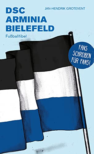 DSC Arminia Bielefeld: Fußballfibel (Bibliothek des Deutschen Fußballs) von Isensee Florian GmbH