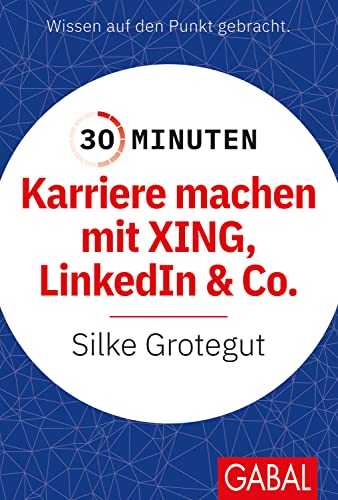 30 Minuten Karriere machen mit XING, LinkedIn und Co. von GABAL Verlag GmbH