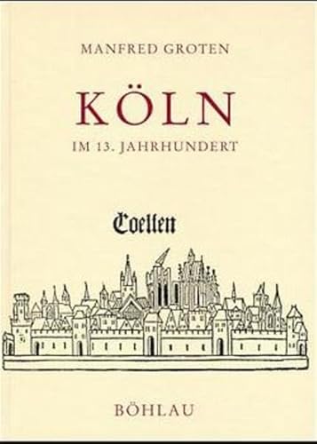 Köln im 13. Jahrhundert. Sonderausgabe. Gesellschaftlicher Wandel und Verfassungsentwicklung (Städteforschung: Veröffentlichungen des Instituts für ... in Münster. Reihe A: Darstellungen) von Böhlau