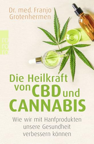 Die Heilkraft von CBD und Cannabis: Wie wir mit Hanfprodukten unsere Gesundheit verbessern können von Rowohlt Taschenbuch