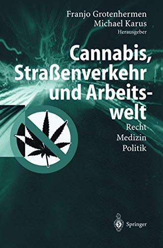 "Cannabis, Straßenverkehr und Arbeitswelt": Recht - Medizin - Politik "Cannabis, Straßenverkehr und Arbeitswelt": Recht - Medizin - Politik