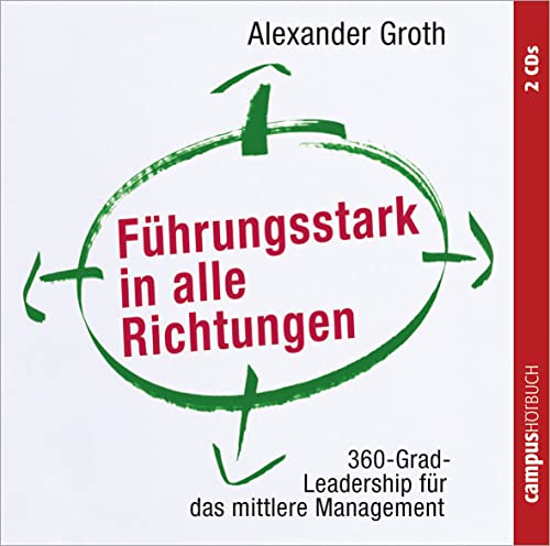 Führungsstark in alle Richtungen: 360-Grad-Leadership für das mittlere Management von Campus Verlag