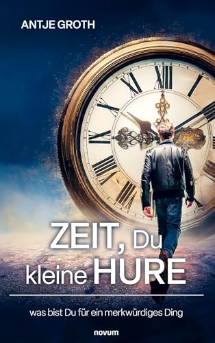 Zeit, Du kleine Hure: was bist Du für ein merkwürdiges Ding von novum Verlag