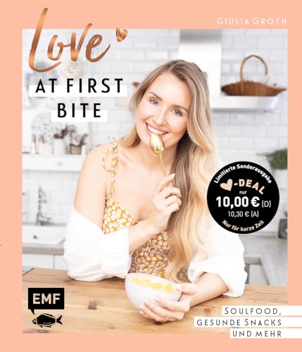 Love at First Bite: Soulfood, gesunde Snacks und mehr – 55 Lieblingsrezepte von YouTuberin Giulia Groth