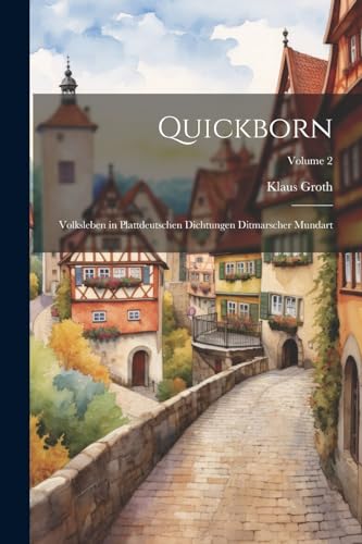 Quickborn: Volksleben in Plattdeutschen Dichtungen Ditmarscher Mundart; Volume 2 von Legare Street Press