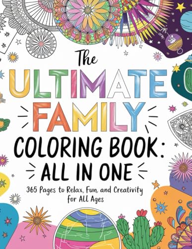 The Ultimate Family Coloring Book All-in-One: 365 pages to relax, fun, and creativity for all ages