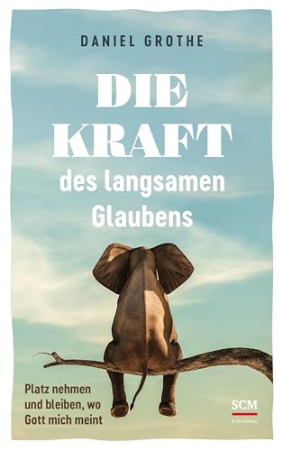 Die Kraft des langsamen Glaubens: Platz nehmen und bleiben, wo Gott mich meint