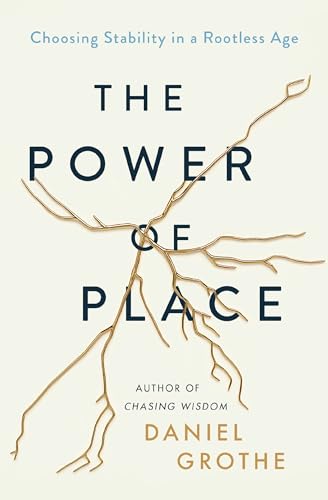 The Power of Place: Choosing Stability in a Rootless Age