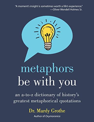 Metaphors Be with You: An A to Z Dictionary of History's Greatest Metaphorical Quotations von Harper Paperbacks