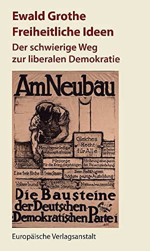 Freiheitliche Ideen: Der schwierige Weg zur liberalen Demokratie Freiheitliche Ideen: Der schwierige Weg zur liberalen Demokratie