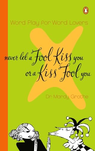Never Let a Fool Kiss You or a Kiss Fool You: Word Play for Word Lovers von Penguin