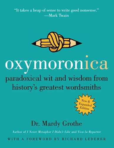 OXYMORONICA: Paradoxical Wit and Wisdom from History's Greatest Wordsmiths