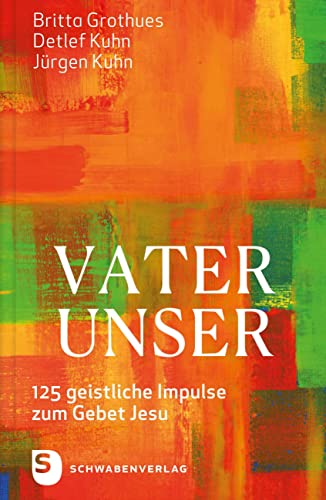 Vater unser: 125 geistliche Impulse zum Gebet Jesu