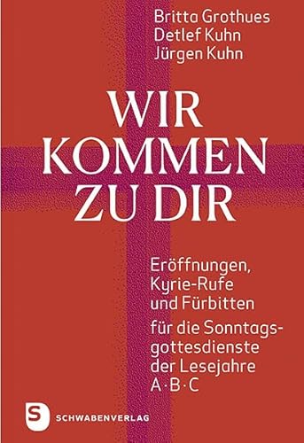 Wir kommen zu dir: Eröffnungen, Kyrie-Rufe und Fürbitten für die Sonntagsgottesdienste der Lesejahre A, B, C von Schwabenverlag