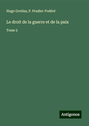 Le droit de la guerre et de la paix: Tome 2 von Antigonos Verlag