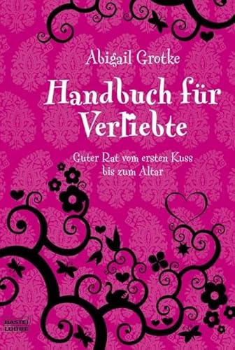 Handbuch für Verliebte: Guter Rat vom ersten Kuss bis zum Altar (Sachbuch. Bastei Lübbe Taschenbücher) von Bastei Lübbe (Bastei Verlag)