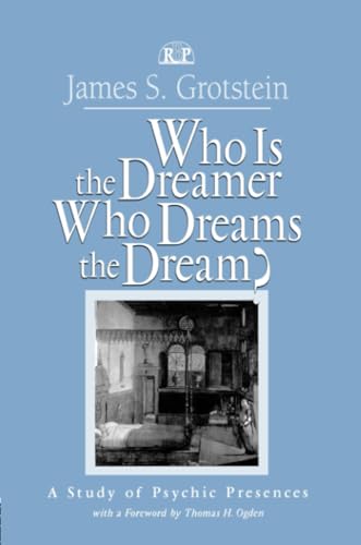 Who Is the Dreamer, Who Dreams the Dream?: A Study of Psychic Presences (Relational Perspectives Book Series) (Relational Perspectives Book Series, 19, Band 19)