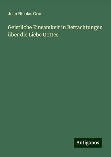 Geistliche Einsamkeit in Betrachtungen über die Liebe Gottes