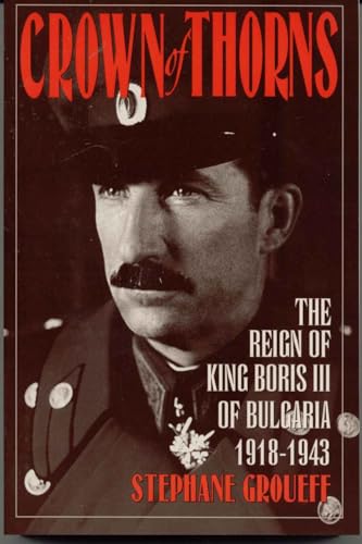 Crown of Thorns: The Reign of King Boris III of Bulgaria, 1918-1943: The Reign of King Boris III of Bulgaria, 1918-1943 von Madison Books