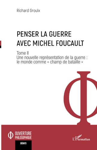 Penser la guerre avec Michel Foucault: Tome II Une nouvelle représentation de la guerre : le monde comme « champ de bataille » von Editions L'Harmattan