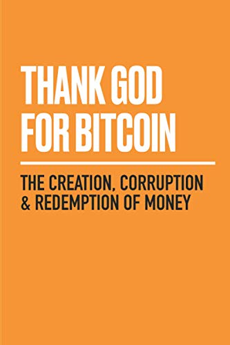 Thank God for Bitcoin: The Creation, Corruption and Redemption of Money von Whispering Candle