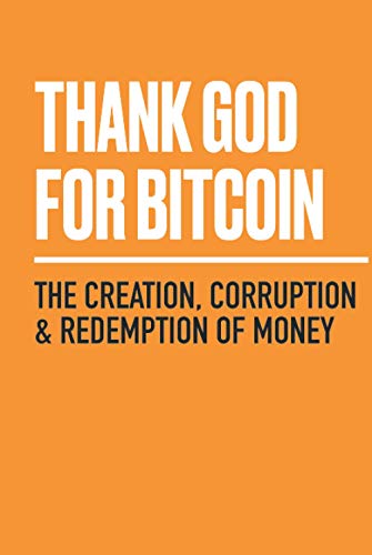 Thank God for Bitcoin: The Creation, Corruption and Redemption of Money von Whispering Candle