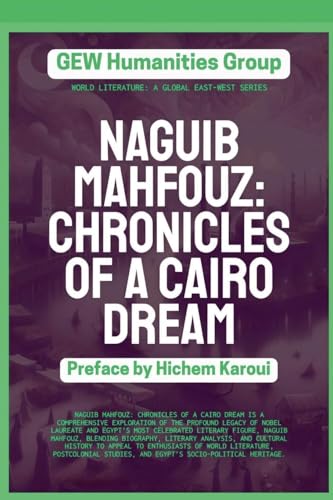 Naguib Mahfouz: Chronicles of a Cairo Dream (World Literature, Band 2) von Global East-West LTD
