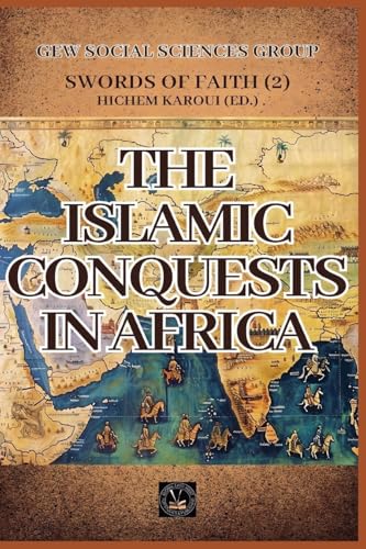 The Islamic Conquests In Africa (Swords of Faith, Band 2) von Global East-West LTD