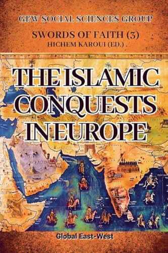 The Islamic Conquests in Europe (Swords of Faith, Band 3) von Global East-West LTD