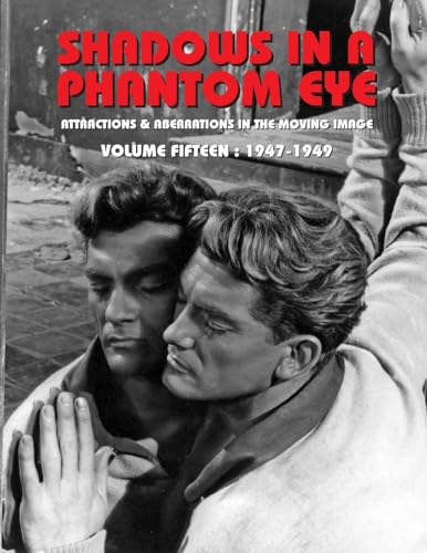 SHADOWS IN A PHANTOM EYE, VOLUME 15 (1947-1949): Attractions & Aberrations In The Moving Image 1872-1949 von Black Gas Books