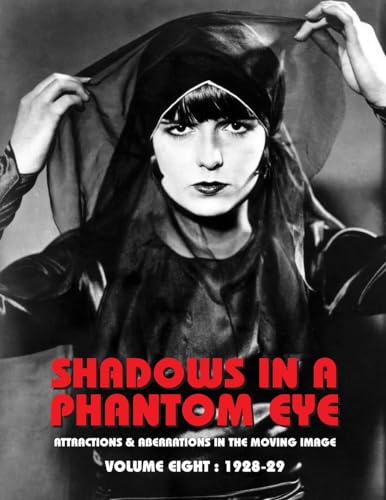 Shadows in a Phantom Eye, Volume 8 (1928-1929): Attractions & Aberrations In The Moving Image 1872-1949 (Shaows in a Phantom Eye, Band 8)
