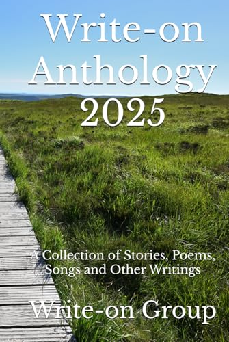 Write-on Anthology 2025: A Collection of Stories, Poems, Songs and Other Writings (Write-on Publications, Band 16)