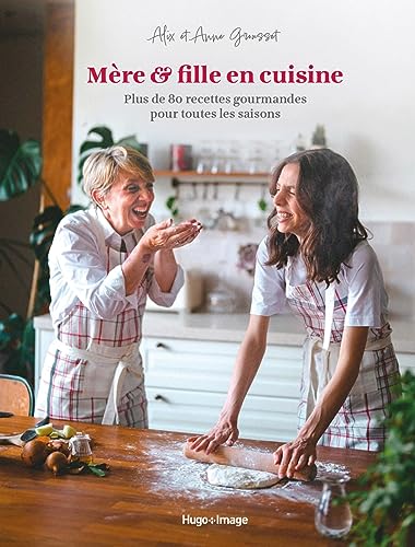 Mère & fille en cuisine: Plus de 80 recettes gourmandes pour toutes les saisons von HUGO IMAGE