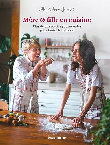 Mère & fille en cuisine: Plus de 80 recettes gourmandes pour toutes les saisons