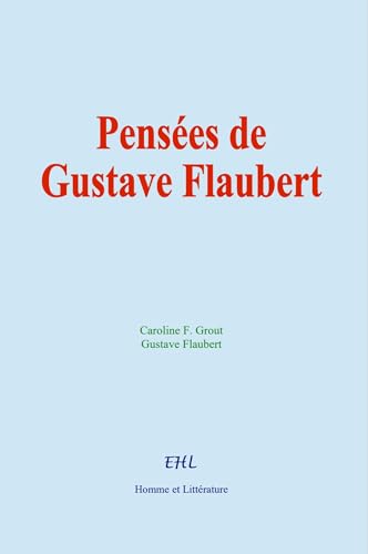 Pensées de Gustave Flaubert von Homme et Littérature