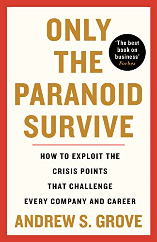 Only the Paranoid Survive: How to Exploit the Crisis Points that Challenge Every Company and Career von Profile Books