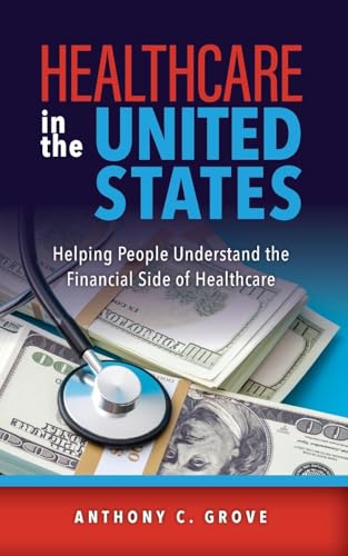 Healthcare in the United States: Helping People Understand the Financial Side of Healthcare von Palmetto Publishing