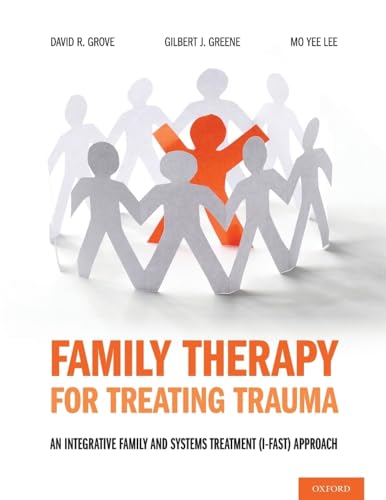 Family Therapy for Treating Trauma: An Integrative Family and Systems Treatment (I-FAST) Approach von OUP USA