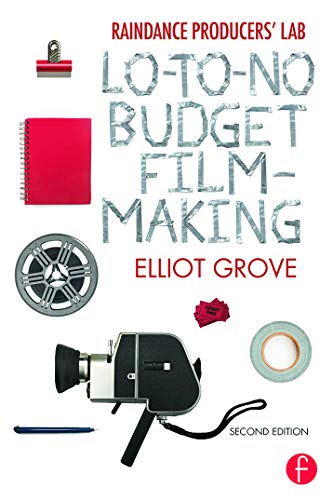 Raindance Producers' Lab Lo-To-No Budget Filmmaking: Lo-To-No Budget Filmmaking von Focal Press
